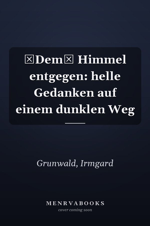 Dem Himmel entgegen: helle Gedanken auf einem dunklen Weg