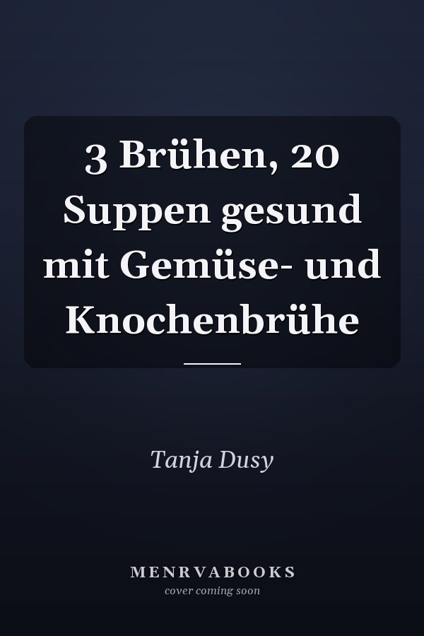 3 Brühen, 20 Suppen gesund mit Gemüse- und Knochenbrühe