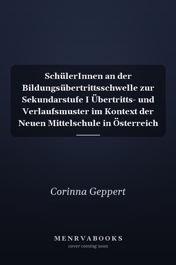 SchülerInnen an der Bildungsübertrittsschwelle zur Sekundarstufe I Übertritts- und Verlaufsmuster im Kontext der Neuen Mittelschule in Österreich