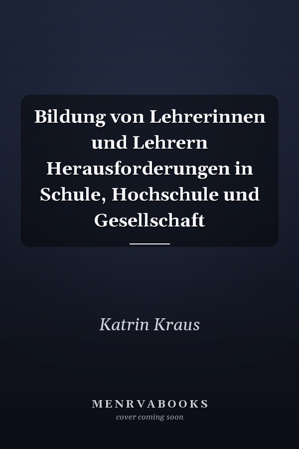 Bildung von Lehrerinnen und Lehrern Herausforderungen in Schule, Hochschule und Gesellschaft