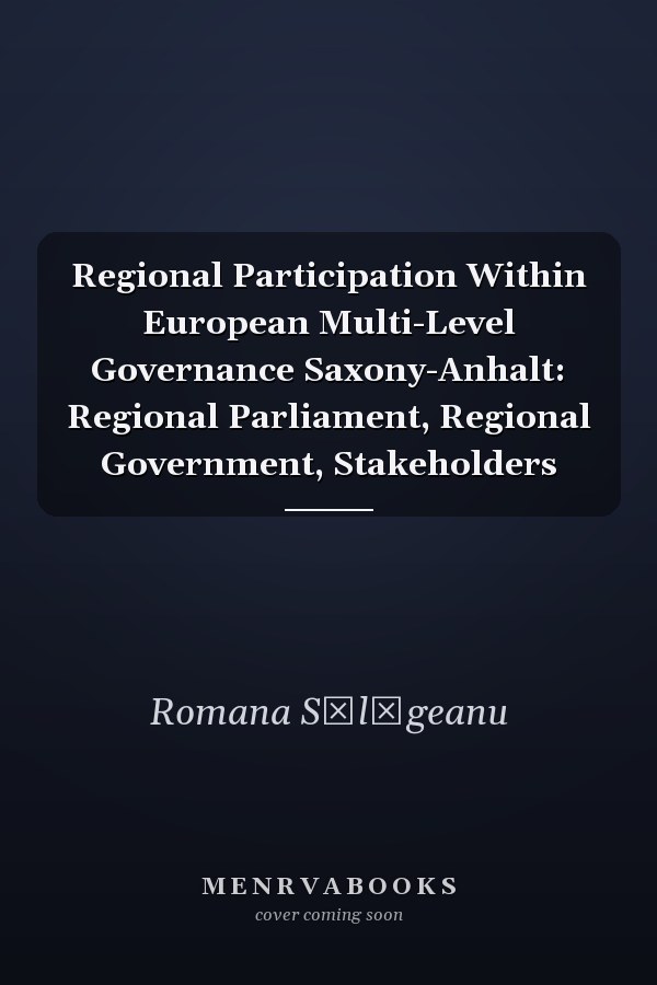 Regional Participation Within European Multi-Level Governance Saxony-Anhalt: Regional Parliament, Regional Government, Stakeholders