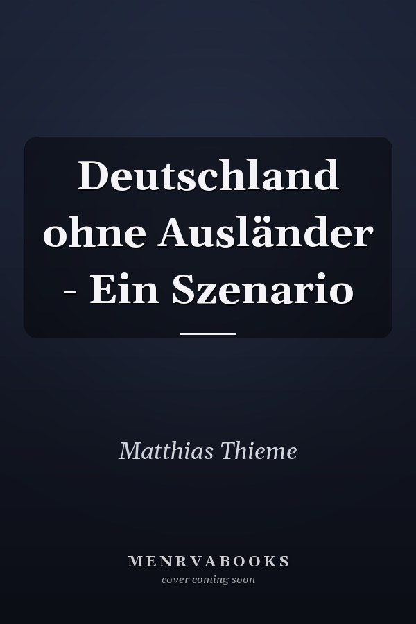 Deutschland ohne Ausländer - Ein Szenario