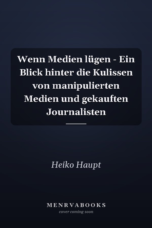 Wenn Medien lügen - Ein Blick hinter die Kulissen von manipulierten Medien und gekauften Journalisten