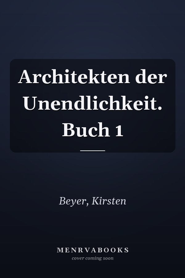 Architekten der Unendlichkeit. Buch 1