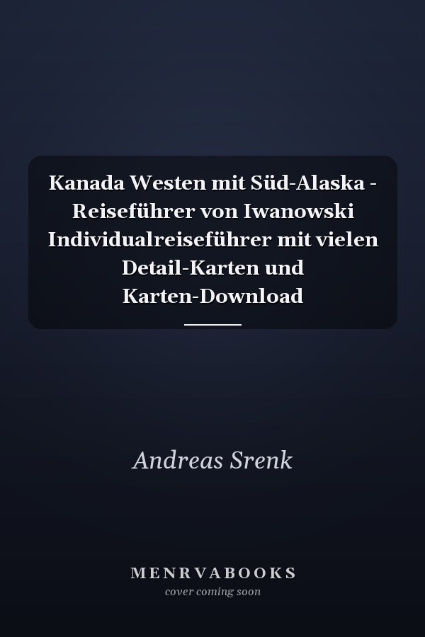 Kanada Westen mit Süd-Alaska - Reiseführer von Iwanowski Individualreiseführer mit vielen Detail-Karten und Karten-Download