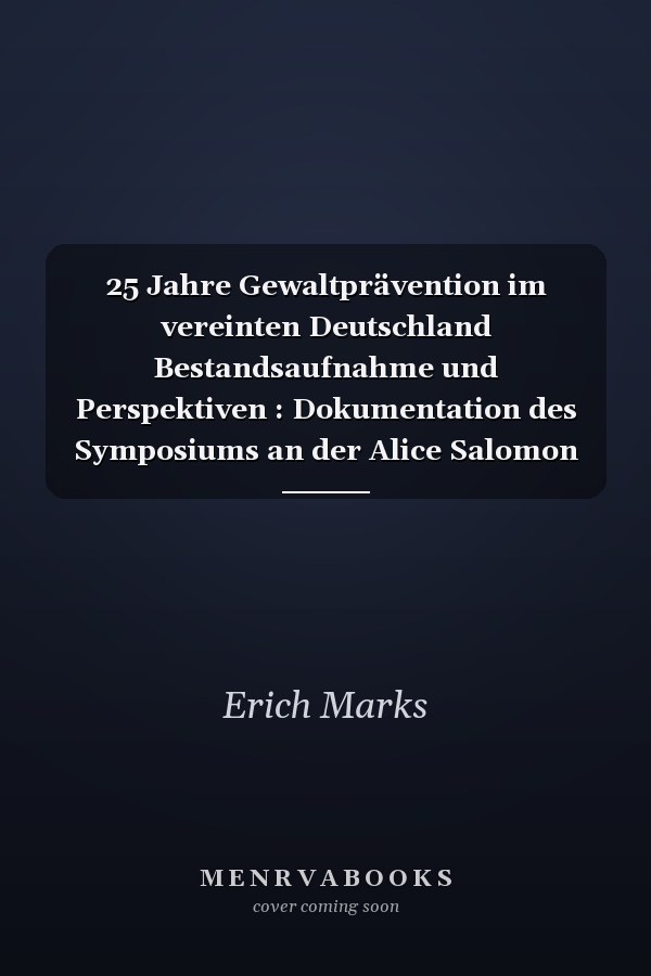 25 Jahre Gewaltprävention im vereinten Deutschland Bestandsaufnahme und Perspektiven : Dokumentation des Symposiums an der Alice Salomon Hochschule in Berlin am 18. und 19. Februar 2016 in zwei Bänden