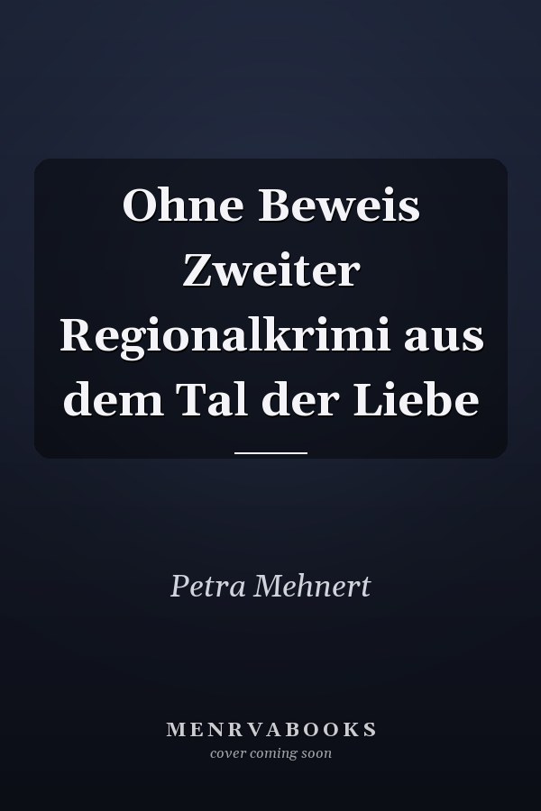 Ohne Beweis Zweiter Regionalkrimi aus dem Tal der Liebe
