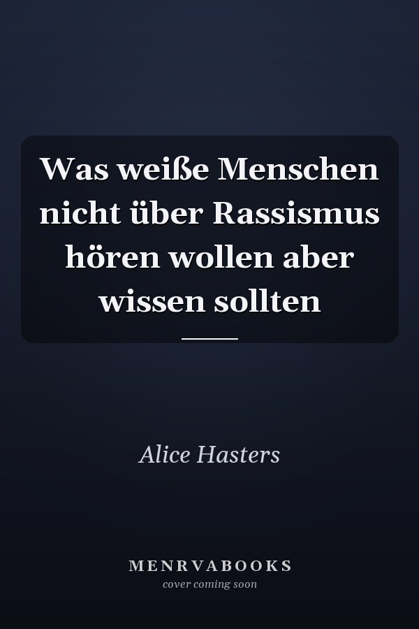Was weiße Menschen nicht über Rassismus hören wollen aber wissen sollten