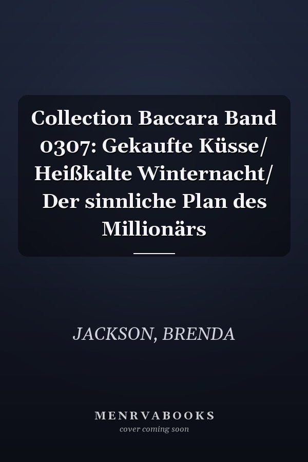 Collection Baccara Band 0307: Gekaufte Küsse/ Heißkalte Winternacht/ Der sinnliche Plan des Millionärs