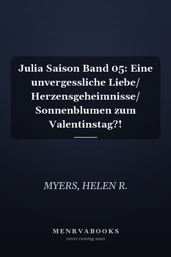 Julia Saison Band 05: Eine unvergessliche Liebe/ Herzensgeheimnisse/ Sonnenblumen zum Valentinstag?!