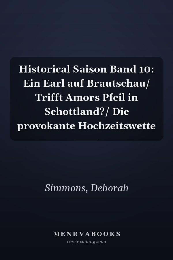 Historical Saison Band 10: Ein Earl auf Brautschau/ Trifft Amors Pfeil in Schottland?/ Die provokante Hochzeitswette
