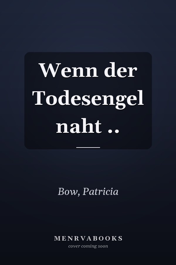 Wenn der Todesengel naht ..