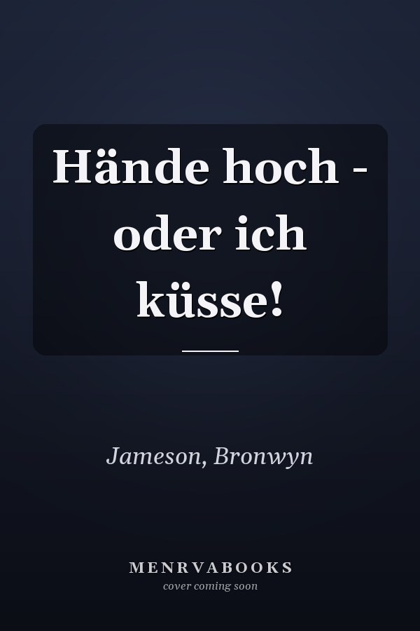 Hände hoch - oder ich küsse!