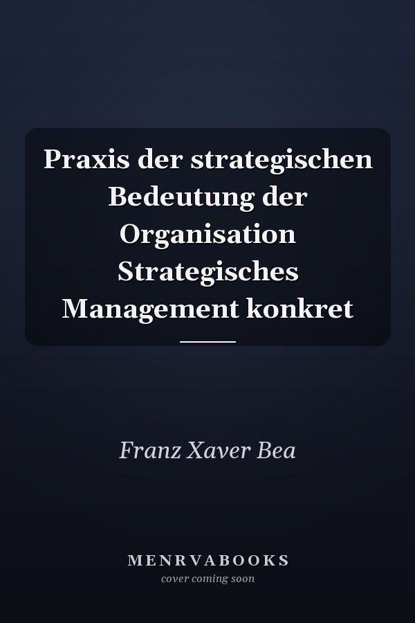 Praxis der strategischen Bedeutung der Organisation Strategisches Management konkret