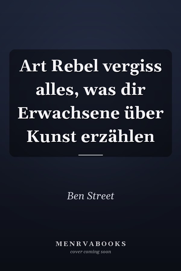 Art Rebel vergiss alles, was dir Erwachsene über Kunst erzählen