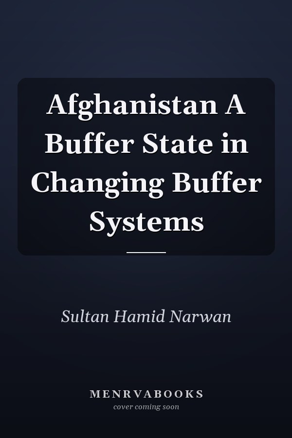 Afghanistan A Buffer State in Changing Buffer Systems