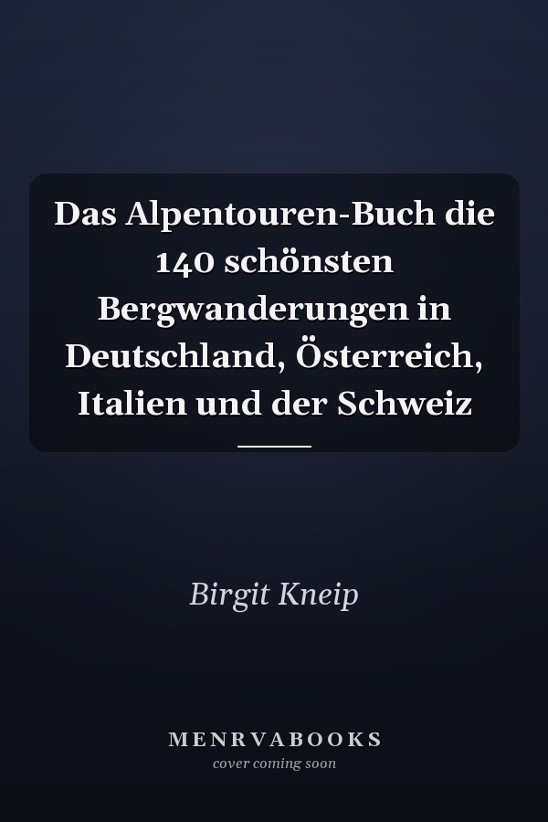 Das Alpentouren-Buch die 140 schönsten Bergwanderungen in Deutschland, Österreich, Italien und der Schweiz