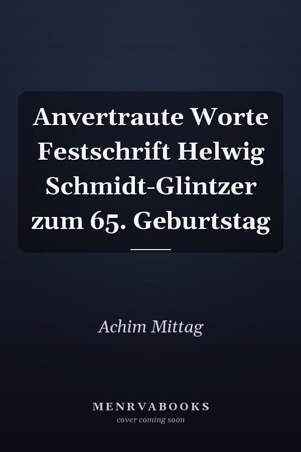 Anvertraute Worte Festschrift Helwig Schmidt-Glintzer zum 65. Geburtstag