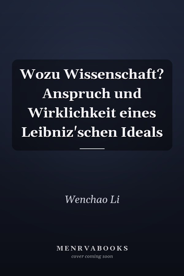 Wozu Wissenschaft? Anspruch und Wirklichkeit eines Leibniz'schen Ideals
