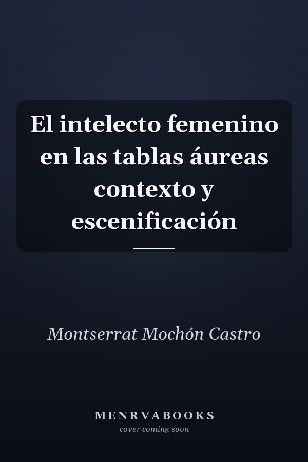 El intelecto femenino en las tablas áureas contexto y escenificación