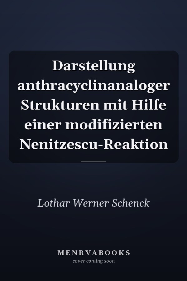 Darstellung anthracyclinanaloger Strukturen mit Hilfe einer modifizierten Nenitzescu-Reaktion