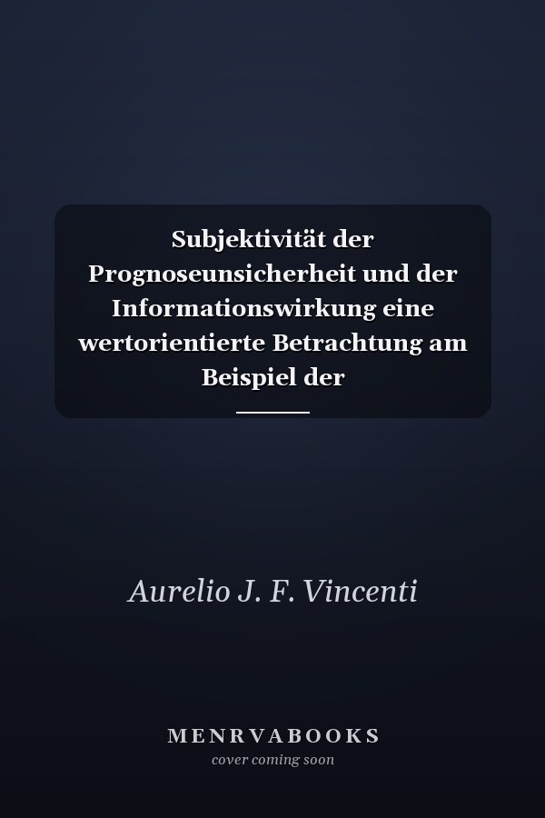Subjektivität der Prognoseunsicherheit und der Informationswirkung eine wertorientierte Betrachtung am Beispiel der Unternehmensbewertung