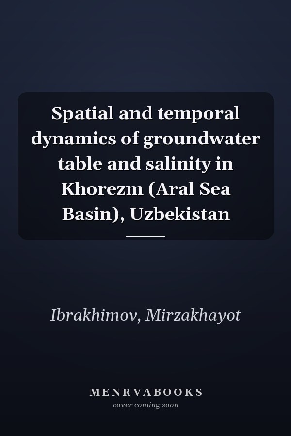 Spatial and temporal dynamics of groundwater table and salinity in Khorezm (Aral Sea Basin), Uzbekistan
