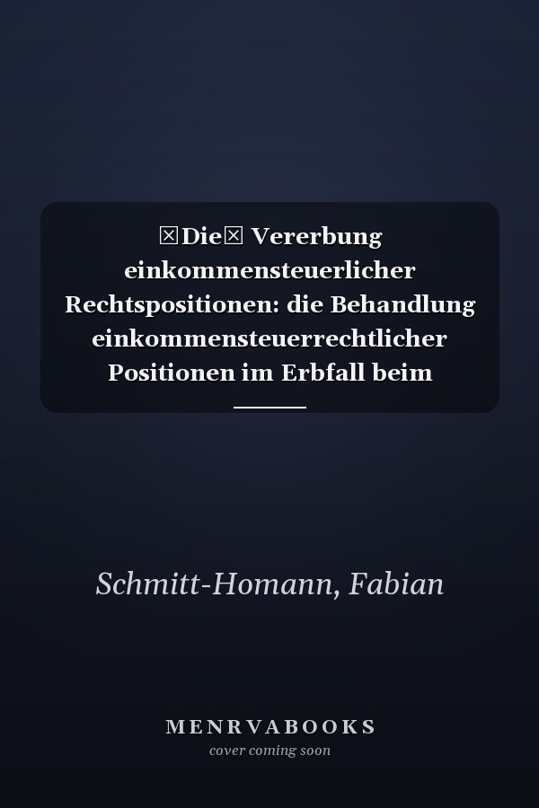 Die Vererbung einkommensteuerlicher Rechtspositionen: die Behandlung einkommensteuerrechtlicher Positionen im Erbfall beim Alleinerben und bei der Erbengemeinschaft