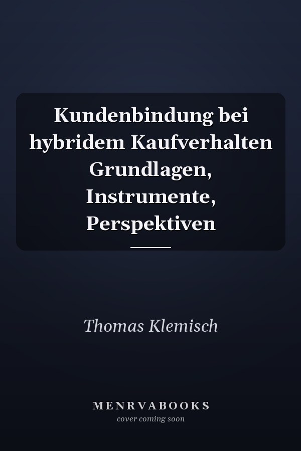 Kundenbindung bei hybridem Kaufverhalten Grundlagen, Instrumente, Perspektiven