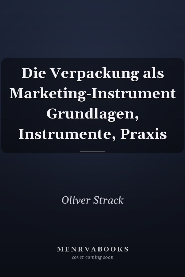 Die Verpackung als Marketing-Instrument Grundlagen, Instrumente, Praxis