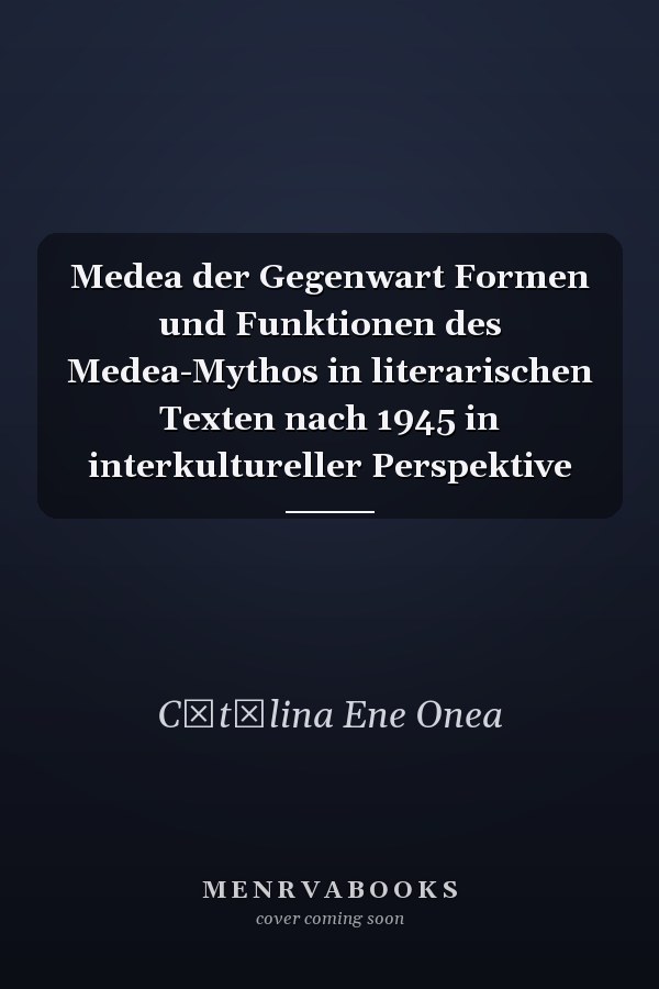 Medea der Gegenwart Formen und Funktionen des Medea-Mythos in literarischen Texten nach 1945 in interkultureller Perspektive