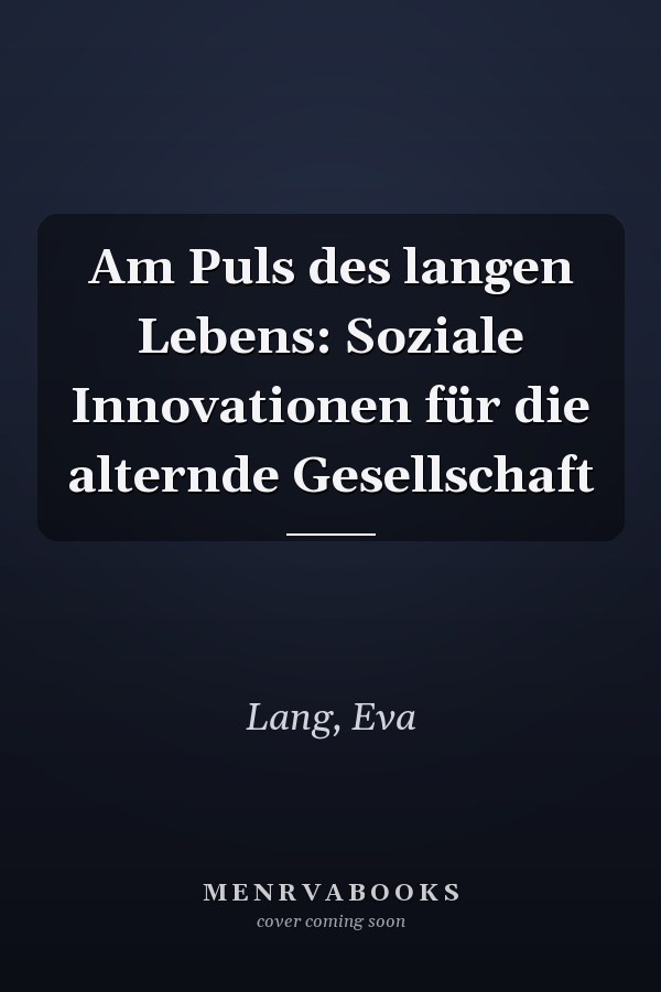 Am Puls des langen Lebens: Soziale Innovationen für die alternde Gesellschaft
