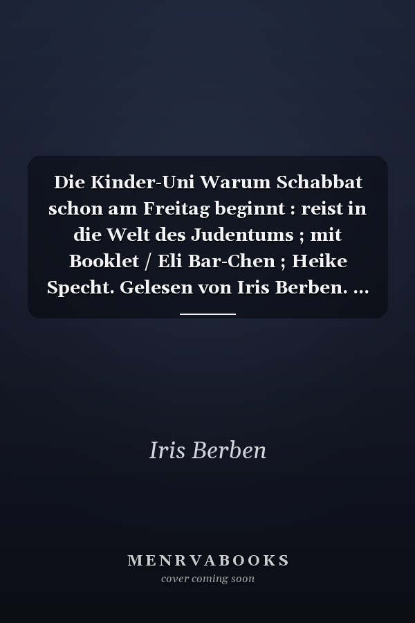 Die Kinder-Uni Warum Schabbat schon am Freitag beginnt : reist in die Welt des Judentums ; mit Booklet / Eli Bar-Chen ; Heike Specht. Gelesen von Iris Berben. ...