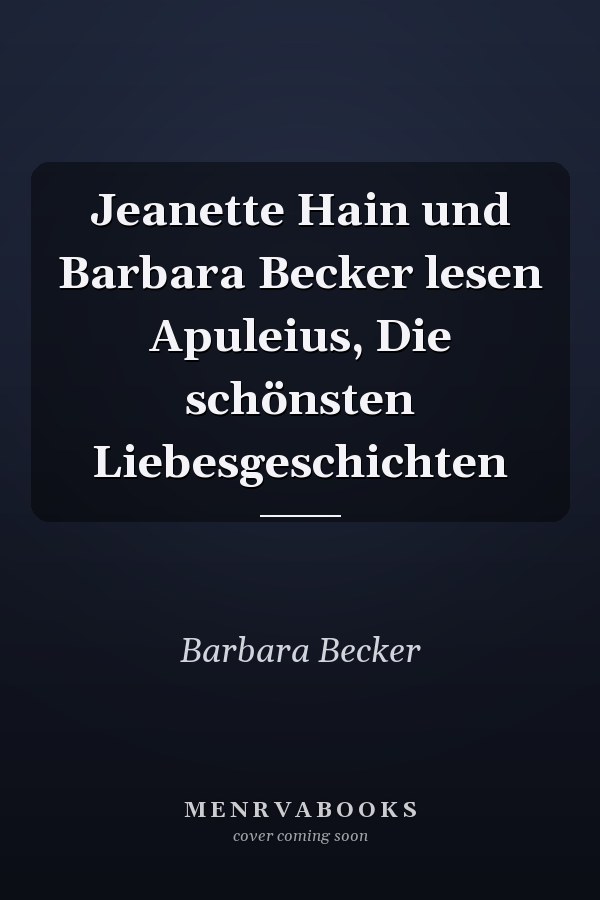 Jeanette Hain und Barbara Becker lesen Apuleius, Die schönsten Liebesgeschichten
