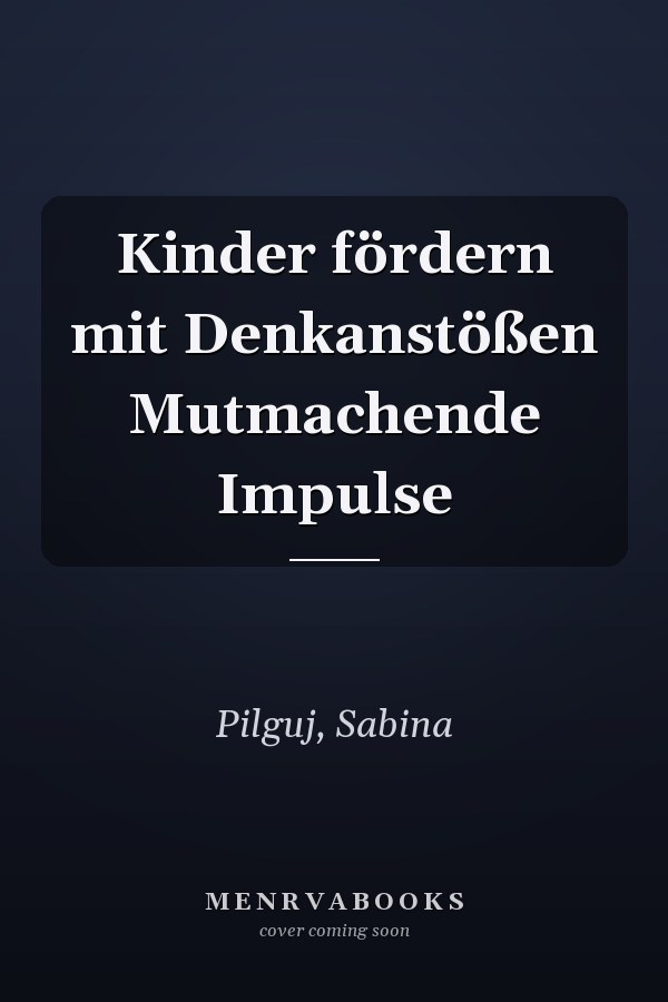 Kinder fördern mit Denkanstößen Mutmachende Impulse