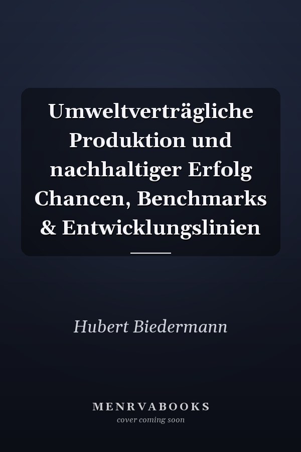 Umweltverträgliche Produktion und nachhaltiger Erfolg Chancen, Benchmarks & Entwicklungslinien