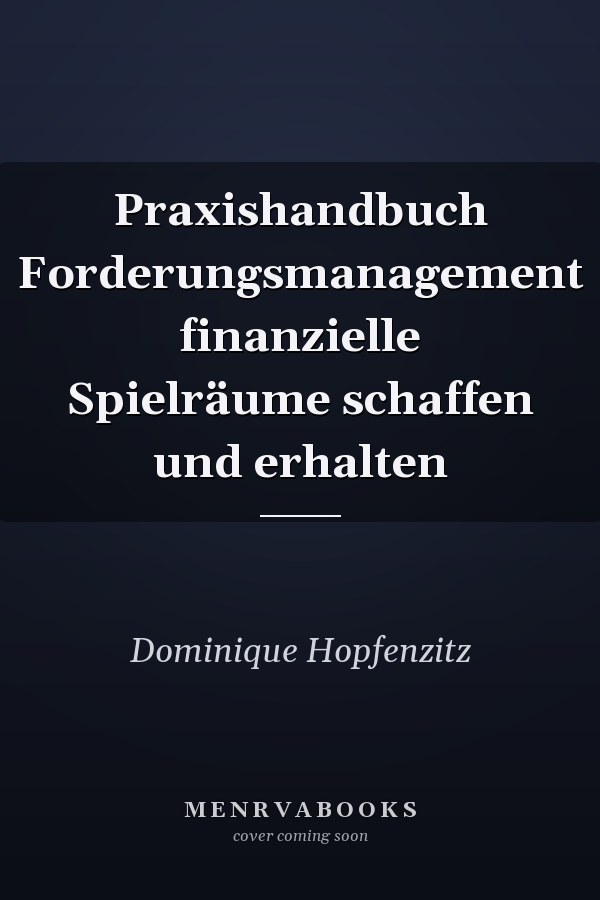Praxishandbuch Forderungsmanagement finanzielle Spielräume schaffen und erhalten
