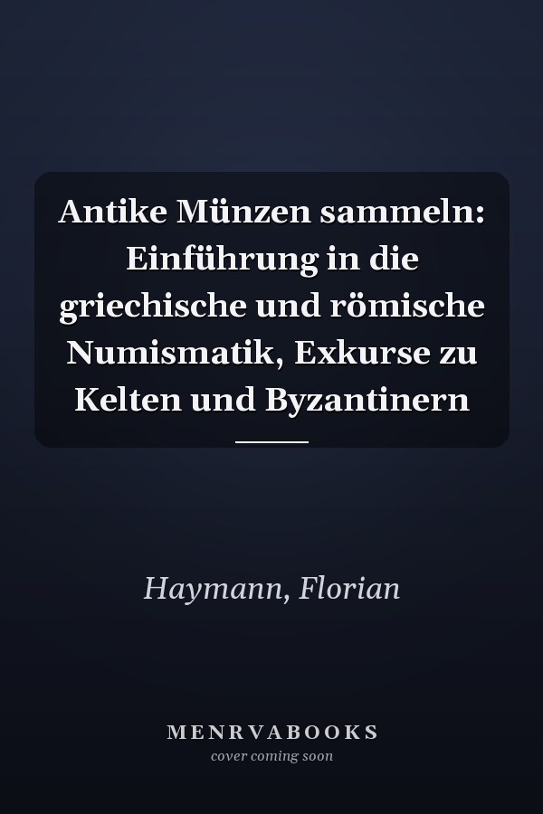 Antike Münzen sammeln: Einführung in die griechische und römische Numismatik, Exkurse zu Kelten und Byzantinern