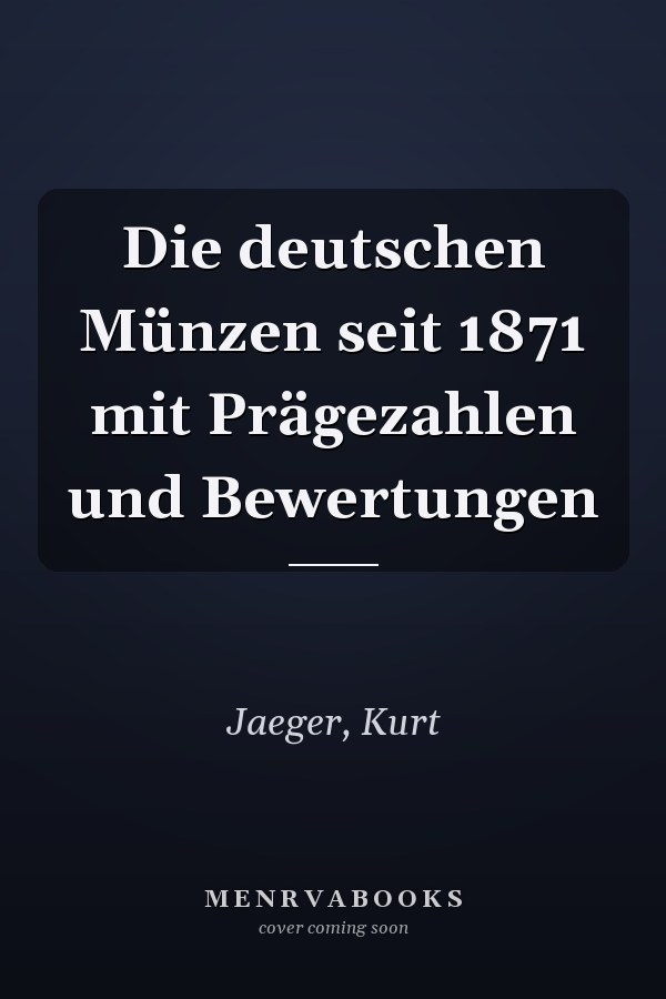 Die deutschen Münzen seit 1871 mit Prägezahlen und Bewertungen