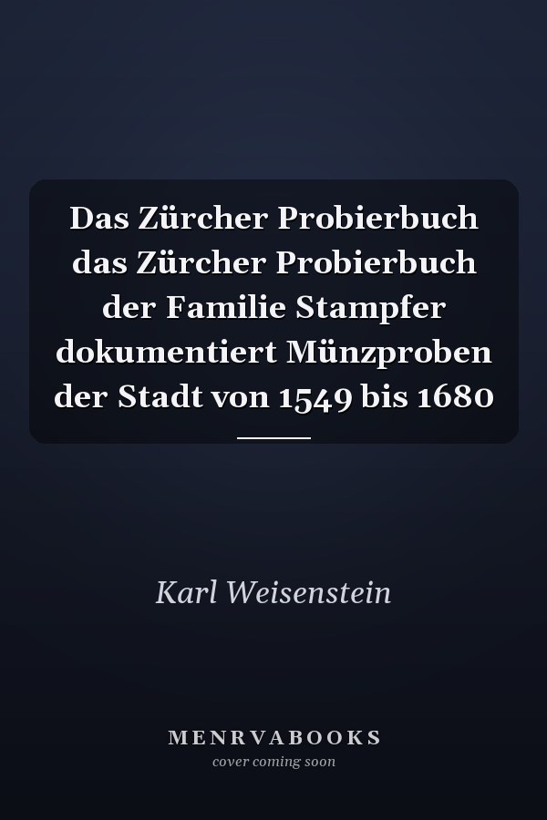Das Zürcher Probierbuch das Zürcher Probierbuch der Familie Stampfer dokumentiert Münzproben der Stadt von 1549 bis 1680