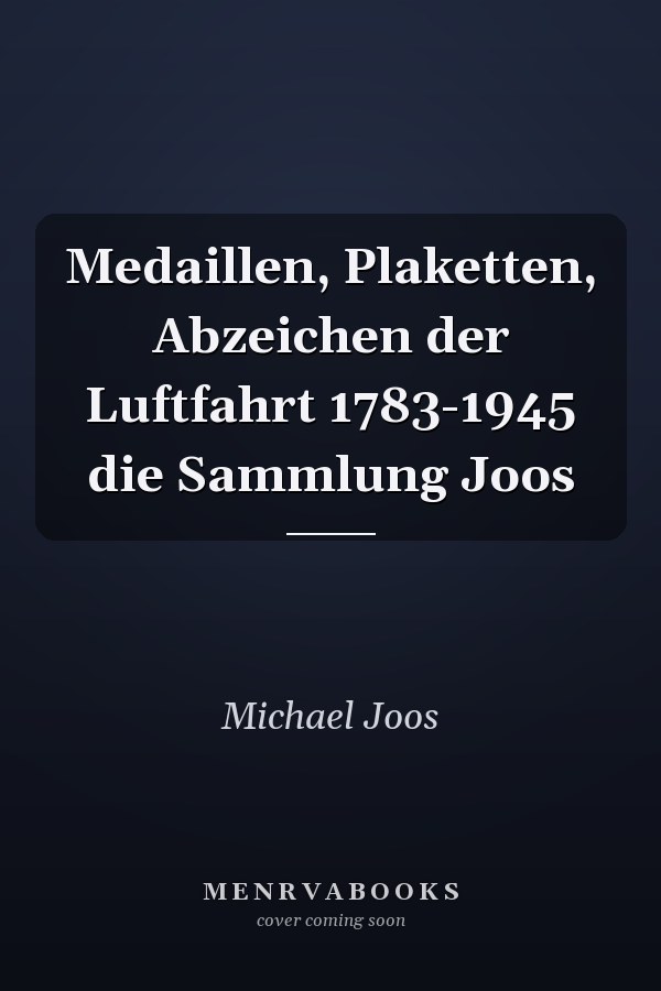 Medaillen, Plaketten, Abzeichen der Luftfahrt 1783-1945 die Sammlung Joos