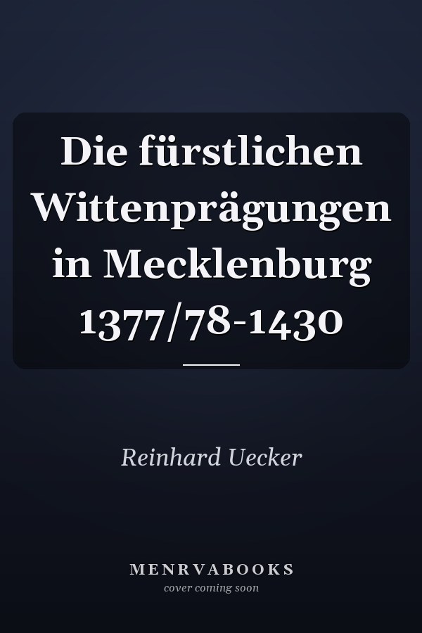 Die fürstlichen Wittenprägungen in Mecklenburg 1377/78-1430