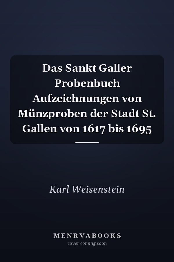 Das Sankt Galler Probenbuch Aufzeichnungen von Münzproben der Stadt St. Gallen von 1617 bis 1695