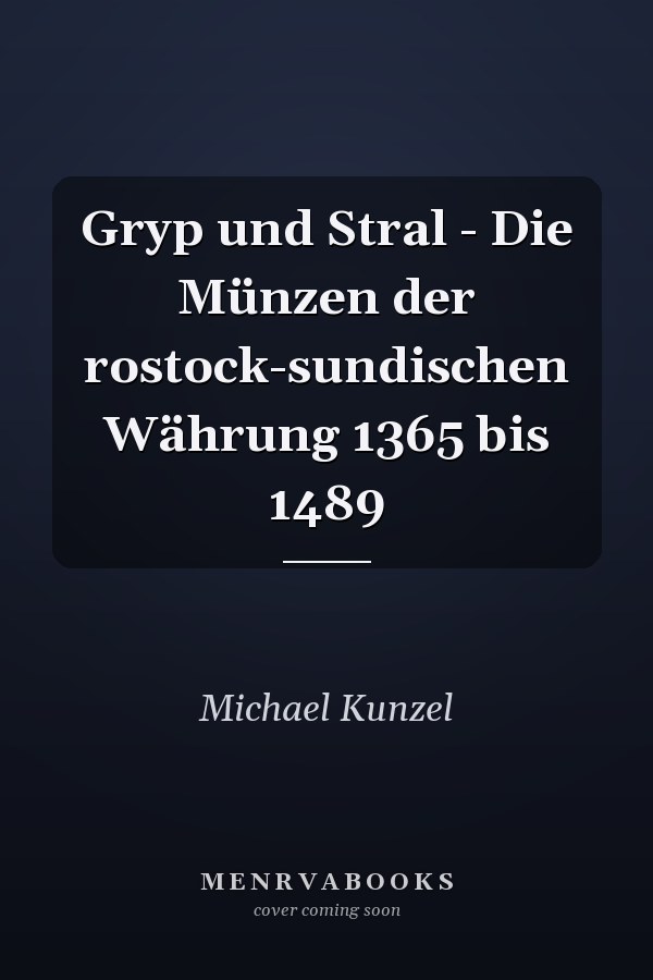 Gryp und Stral - Die Münzen der rostock-sundischen Währung 1365 bis 1489