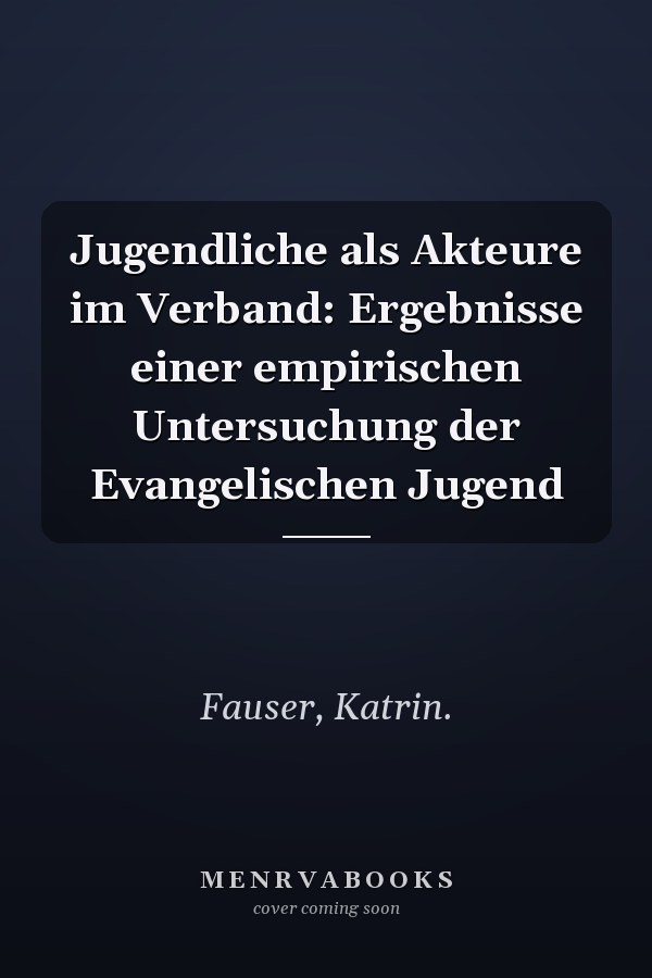 Jugendliche als Akteure im Verband: Ergebnisse einer empirischen Untersuchung der Evangelischen Jugend