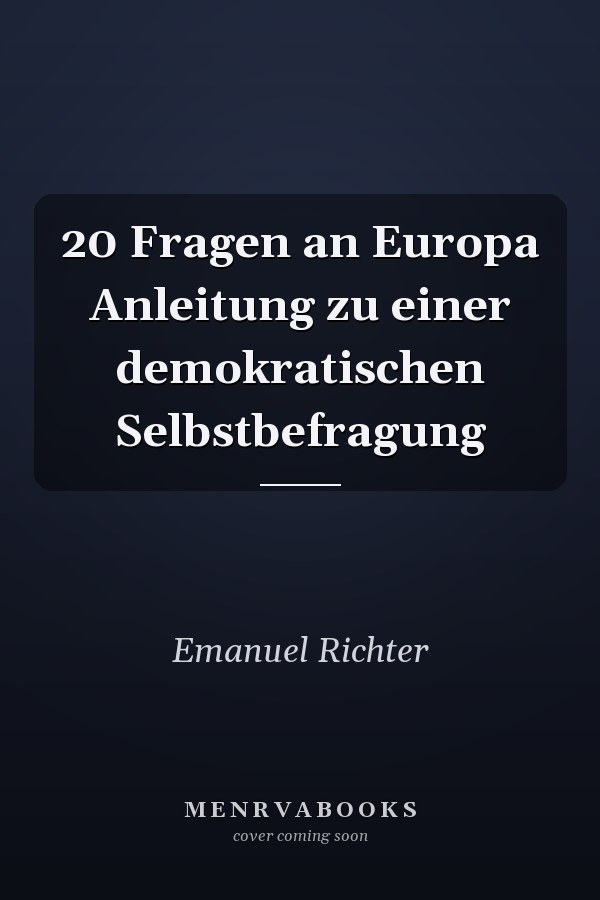 20 Fragen an Europa Anleitung zu einer demokratischen Selbstbefragung