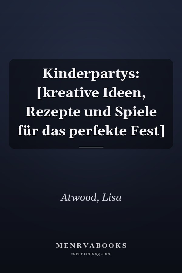Kinderpartys: [kreative Ideen, Rezepte und Spiele für das perfekte Fest]