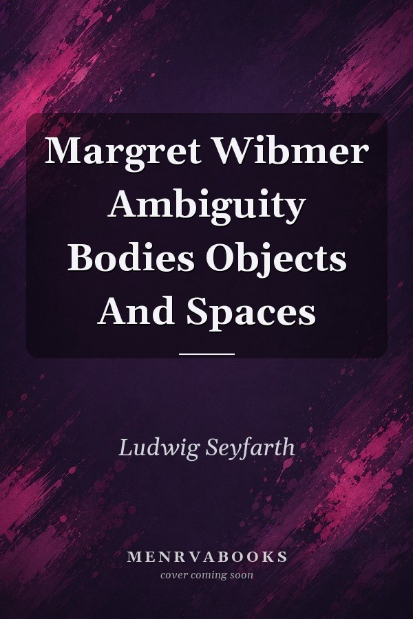 Margret Wibmer Ambiguity Bodies Objects And Spaces