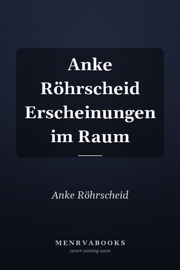 Anke Röhrscheid Erscheinungen im Raum