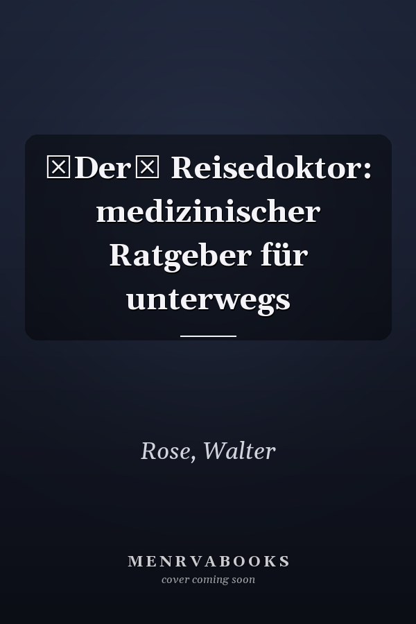 Der Reisedoktor: medizinischer Ratgeber für unterwegs